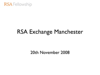 RSA Exchange Manchester 20th November 2008 