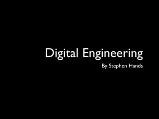 Digital Engineering
           By Stephen Hands
 