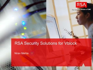 Nirav Mehta RSA Security Solutions for Vblock 