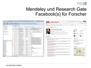 Mendeley und Research Gate
8
       Facebook(s) für Forscher
 