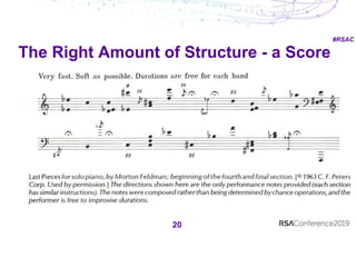 #RSAC
20
The Right Amount of Structure
The Right Amount of Structure - a Score
 