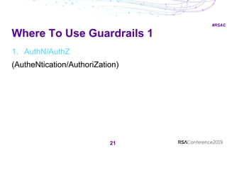 #RSAC
Where To Use Guardrails 1
21
1. AuthN/AuthZ
(AutheNtication/AuthoriZation)
 
