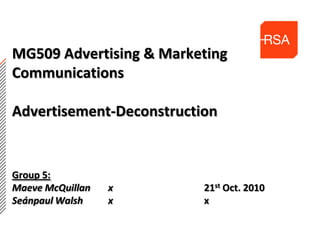 MG509 Advertising & Marketing CommunicationsAdvertisement-DeconstructionGroup 5:Maeve McQuillan	x			21st Oct. 2010 Seánpaul Walsh 	xx 