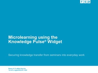 Microlearning using the Knowledge Pulse ®  Widget Securing knowledge transfer from seminars into everyday work 