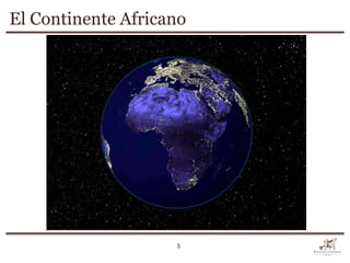 El Continente Africano




                    5
 