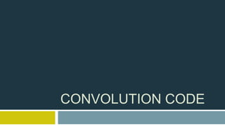 CONVOLUTION CODE
 