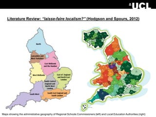 Literature Review: “laisse-faire localism?” (Hodgson and Spours, 2012)
Maps showing the administrative geography of Regional Schools Commissioners (left) and Local Education Authorities (right)
 