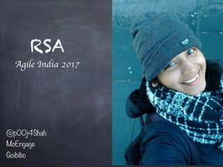 RSA
Agile India 2017
@p00j4Shah
MoEngage
Goibibo
 