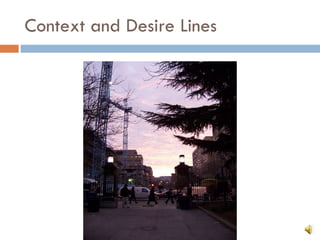 Context and Desire Lines 