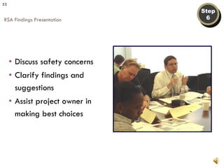Step 6 RSA Findings Presentation Discuss safety concerns Clarify findings and suggestions Assist project owner in making best choices 