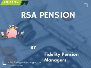 RSA PENSION
Fidelity Pension
Managers
BY
info@fidelitypensionmanagers.com
01-4626968-69
 