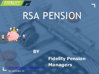 RSA PENSION
Fidelity Pension
Managers
BY
infO@fidelitypensionmanagers.cOm
01-4626968-69
 