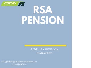 RSA
PENSION
F I D E L I T Y P E N S I O N
M A N A G E R S
info@fidelitypensionmanagers.com
01-4626968-6
 