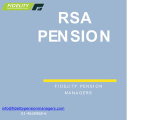 RSA
PENSION
F I D EL I TY PEN SI O N
M A N A G ER S
info@fidelitypensionmanagers.com
01-4626968-6
 