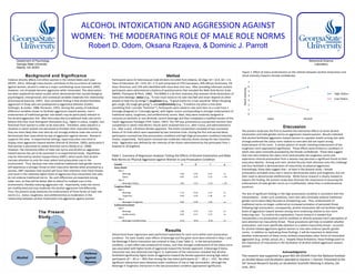 ALCOHOL INTOXICATION AND AGGRESSION AGAINST WOMEN:  THE MODERATING ROLE OF MALE ROLE NORMS Robert D. Odom, Oksana Rzajeva, & Dominic J. Parrott Department of Psychology Georgia State University Atlanta, GA 30303 Behavioral Science Laboratory Discussion The present study was the first to examine the interactive effects of acute alcohol intoxication and male gender norms on aggression toward women.  Results indicated that alcohol facilitated aggression toward women to a greater extent among men who strongly endorsed the status norm relative to men who did not report strong endorsement of this norm.  A similar pattern of results involving endorsement of the toughness norm approached significance.  These effects were limited to conditions in which men were minimally provoked by the female confederate.  These data suggest that men who endorse the status norm (and possibly the toughness norm) and experience minimal provocation from a woman may perceive a significant threat to their masculine identity.  Among such men, alcohol focuses their attention onto this challenge and thus facilitates a demonstration of masculinity via physical aggression.  Interestingly, these data suggest that – at least in the present study – female provocation activated some men’s need to demonstrate status and toughness, but not their need to demonstrate antifemininity.  While future research is clearly needed to explore this finding, the present study does illustrate the importance of assessing the endorsement of male gender norms as a multifaceted, rather than a unidimensional, construct. The lack of significant findings in the high provocation condition is consistent with this interpretation.  Under such conditions, even men who minimally endorse traditional gender norms were likely focused on threatening cues.  Thus, endorsement of traditional norms no longer conferred an increased activation of perceived threat following high provocation; consequently, alcohol intoxication did not facilitate higher levels of aggression toward women among norm endorsing relative to non-norm endorsing men.  To confirm this explanation, future research is needed that incorporates a no-provocation control condition or directly assesses men’s perception of (and attention to) masculinity threat.  These procedures will help to establish whether provocation, and more specifically attention to a salient masculinity threat – accounts for alcohol-related aggression against women in men who endorse specific gender norms.  In addition to replicating these findings, it will be important to determine whether endorsement of these norms similarly exacerbates other forms of intoxicated aggression (e.g., verbal, sexual, etc.).  Despite these limitations, these findings point to the importance of masculinity in the facilitation of alcohol-related aggression toward women. Background and Significance Violence directly affects 4.8 million women in the United States each year (NCIPC, 2011). Although many factors contribute to the occurrence of violence against women, alcohol is cited as a major contributing cause (Leonard, 2005). However, not all people become aggressive while intoxicated. This observation has been explained by extant studies which demonstrate that myriad biological, psychological, interpersonal, and contextual variables moderate this relationship (Chermack & Giancola, 1997).  One consistent finding is that alcohol facilitates aggression in those who are predisposed to aggressive behavior (Collins, Schlenger, & Jordan, 1988; Pernanen, 1991). Among the variety of individual difference variables shown to facilitate aggression toward women, men’s endorsement of traditional gender role beliefs may be particularly relevant to the alcohol-aggression link.  Men who subscribe to traditional male role norms believe that they must distinguish themselves (e.g., higher in status, tougher, less feminine) from women in order to be masculine.  Therefore, when placed in a situation in which women are perceived to threaten their masculine identity, they are more likely than men who do not strongly endorse male role norms to demonstrate their masculinity by way of aggression against women.  Research supports this view.  In experimental settings, hypermasculine men tend to display more aggression toward women (Parrott & Zeichner, 2003), particularly if that woman is perceived to violate feminine norms (Reidy et al., 2009).  However, the interactive effect of male role norms and alcohol on aggression toward women has yet to be examined in an experimental study.  Hypotheses may be informed by alcohol myopia theory (AMT), which posits that alcohol narrows attention to only the most salient and provocative cues in the environment.  Thus, because men who endorse traditional male gender norms will experience a stronger threat to their masculine identity when provoked by a woman, AMT stipulates that alcohol will focus their attention onto these threats and result in the relatively higher levels of aggression than intoxicated men who do not endorse traditional norms.  No such differences are expected among sober men, as they will be better able to attend to multiple cues in the environment, thereby reducing aggression risk.  Importantly, male role norms are multifaceted and may moderate the alcohol-aggression link differently.  Thus, the present study examines the endorsement of three facets of male role norms (i.e., status, toughness, and antifemininity) as moderators in the relationship between alcohol intoxication and aggression against women. Results Hierarchical linear regressions were performed separately for each norm within each provocation condition.  For each model, main effects of beverage and the given norm were entered in Step 1 and the Beverage X Norm interaction was entered in Step 2 (see Table 1).  In the low provocation condition, a main effect was evidenced for status, such that stronger endorsement of the status norm was associated with higher levels of aggression toward the female opponent. A Beverage X Status interaction was also detected (see Figure 1). Explication of this interaction revealed that alcohol facilitated significantly higher levels of aggression toward the female opponent among high status participants ( β  = .40,  p  = .065) than among the low status participants ( β  = -.38,  p  = .141).  No other significant interactions were detected under conditions of low or high provocation, although the Beverage X Toughness interaction in the low provocation condition approached significance.  Acknowledgments This research was supported by grant R01-AA-015445 from the  National Institute on Alcohol Abuse and Alcoholism  awarded to Dominic J. Parrott. Presented at the 34 th  Annual Research Society on Alcoholism Scientific Meeting in Atlanta, GA.  June, 2011  Method Participants were 41 heterosexual male drinkers recruited from Atlanta, GA (Age:  M  = 23.9,  SD  = 2.3; Years of Education:  M  = 14.8,  SD  = 2.7) and comprised of 37% Caucasians, 43% African Americans, 5% Asian-American, and 15% who identified with more than one race.  After providing informed consent, participants were administered a battery of questionnaires that included the Male Role Norms Scale (MRNS; Thompson & Pleck, 1986).  The MRNS is a 26-item inventory that assesses three dimensions of masculine ideology:  status  (e.g., “A man must stand on his own two feet and never depend on other people to help him do things”),  toughness  (e.g., “A good motto for a man would be ‘When the going gets tough, the tough get going’”), and  antifemininity  (e.g., “It bothers me when a man does something that I consider ‘feminine’”). Participants were asked to rate each item on a scale from 1 (strongly disagree) to 7 (strongly agree), with higher scores corresponding to stronger endorsement of traditional status, toughness, and antifemininity norms. Next, they were randomly assigned to consume an alcoholic or non-alcoholic control beverage and then completed a modified version of the Taylor Aggression Paradigm (TAP; Taylor, 1967). The TAP was presented as a purported reaction time competition in which mild electric shocks were received from (i.e., after a loss), and administered to (i.e., after a win), a fictitious female opponent. The entire competition consisted of two successive blocks of 16 trials which were separated by two transition trials. During the first and second block, participants received low (low provocation condition) and high (high provocation condition) intensity shocks, respectively.  Participants received two moderate intensity shocks during the two transition trials.  Aggression was defined by the intensity of the shocks administered by the participant from 1 (lowest) to 10 (highest).  Table 1.  Summary of Regression Analyses Testing the Effects of Alcohol Intoxication and Male Role Norms on Physical Aggression against Women in Low Provocation Condition Figure 1 . Effect of status endorsement on the relation between alcohol intoxication and shock intensity toward a female confederate. Shock Intensity Variable b β t p Status Model Step 1 Beverage 0.38 0.07 0.47 ns Status 0.87 0.35 2.25 < .05 Step 2 Beverage X Status 2.02 0.37 2.19 < .05 Toughness Model Step 1 Beverage 1.15 0.22 1.41 ns Toughness 0.56 0.22 1.46 ns Step 2 Beverage X Toughness 2.02 0.29 1.83 ns Antifemininity Model Step 1 Beverage 1.02 0.19 1.21 ns Antifemininity 0.42 0.17 1.07 ns Step 2 Beverage X Antifemininity -0.14 -0.03 -0.16 ns The Present Study Alcohol Violence Against Women 