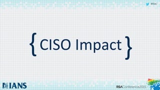#RSAC
{ {CISO Impact
 