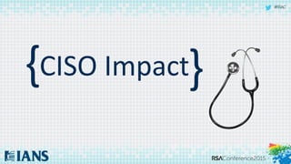 #RSAC
{ {CISO Impact
 