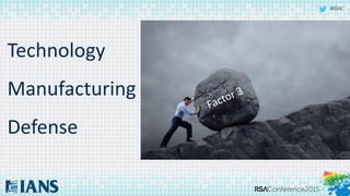 #RSAC
Technology
Manufacturing
Defense
 