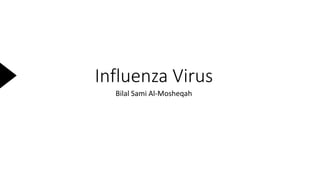 Influenza Virus
Bilal Sami Al-Mosheqah
 