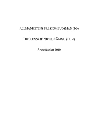 ALLMÄNHETENS PRESSOMBUDSMAN (PO)


  PRESSENS OPINIONSNÄMND (PON)


         Årsberättelser 2010
 