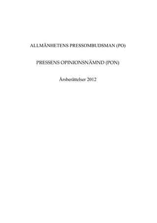 ALLMÄNHETENS PRESSOMBUDSMAN (PO)


  PRESSENS  OPINIONSNÄMND  (PON)  


          Årsberättelser 2012
 