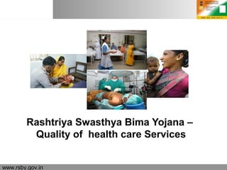 18.06.15 Seite 1www.rsby.gov.in
Rashtriya Swasthya Bima Yojana –
Quality of health care Services
 