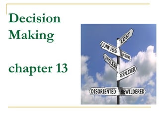 Decision 
Making 
chapter 13 
 