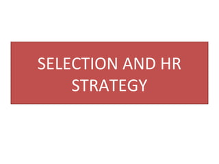SELECTION AND HR 
STRATEGY 
 