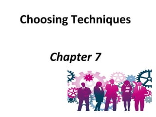 Choosing Techniques 
Chapter 7 
 