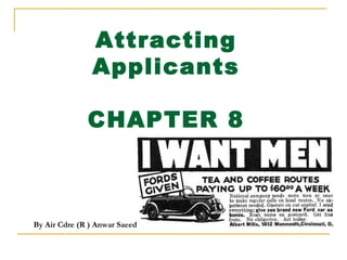 Attracting 
Applicants 
CHAPTER 8 
By Air Cdre (R ) Anwar Saeed 
 