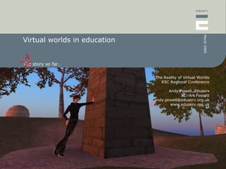 Virtual worlds in education The story so far… 