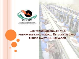 Las transnacionales y la  responsabilidad social. Estudio de caso: Grupo Calvo El Salvador 