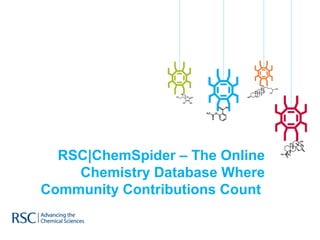 RSC|ChemSpider – The Online
    Chemistry Database Where
Community Contributions Count
 