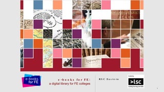 e-books for FE: a digital library for FE colleges ,[object Object]