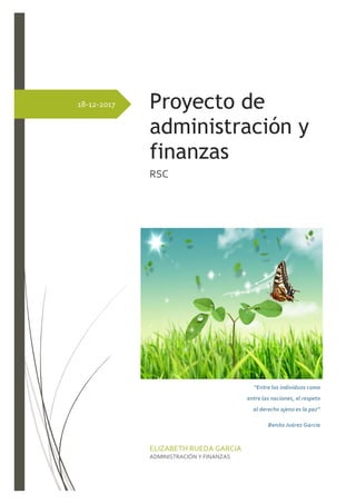 18-12-2017 Proyecto de
administración y
finanzas
RSC
ELIZABETH RUEDA GARCIA
ADMINISTRACIÓN Y FINANZAS
 