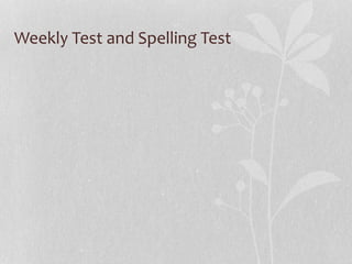 Weekly Test and Spelling Test
 