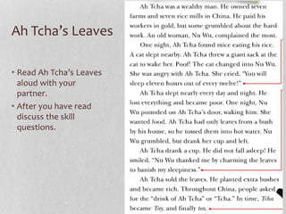 Ah Tcha’s Leaves
• Read Ah Tcha’s Leaves
aloud with your
partner.
• After you have read
discuss the skill
questions.
 