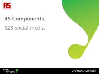 RS Components
B2B social media
 