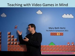http://www.flickr.com/photos/somegeekintn/5426529651/   Teaching with Video Games in Mind Mary Beth Hertz The Reform Symposium 2011 