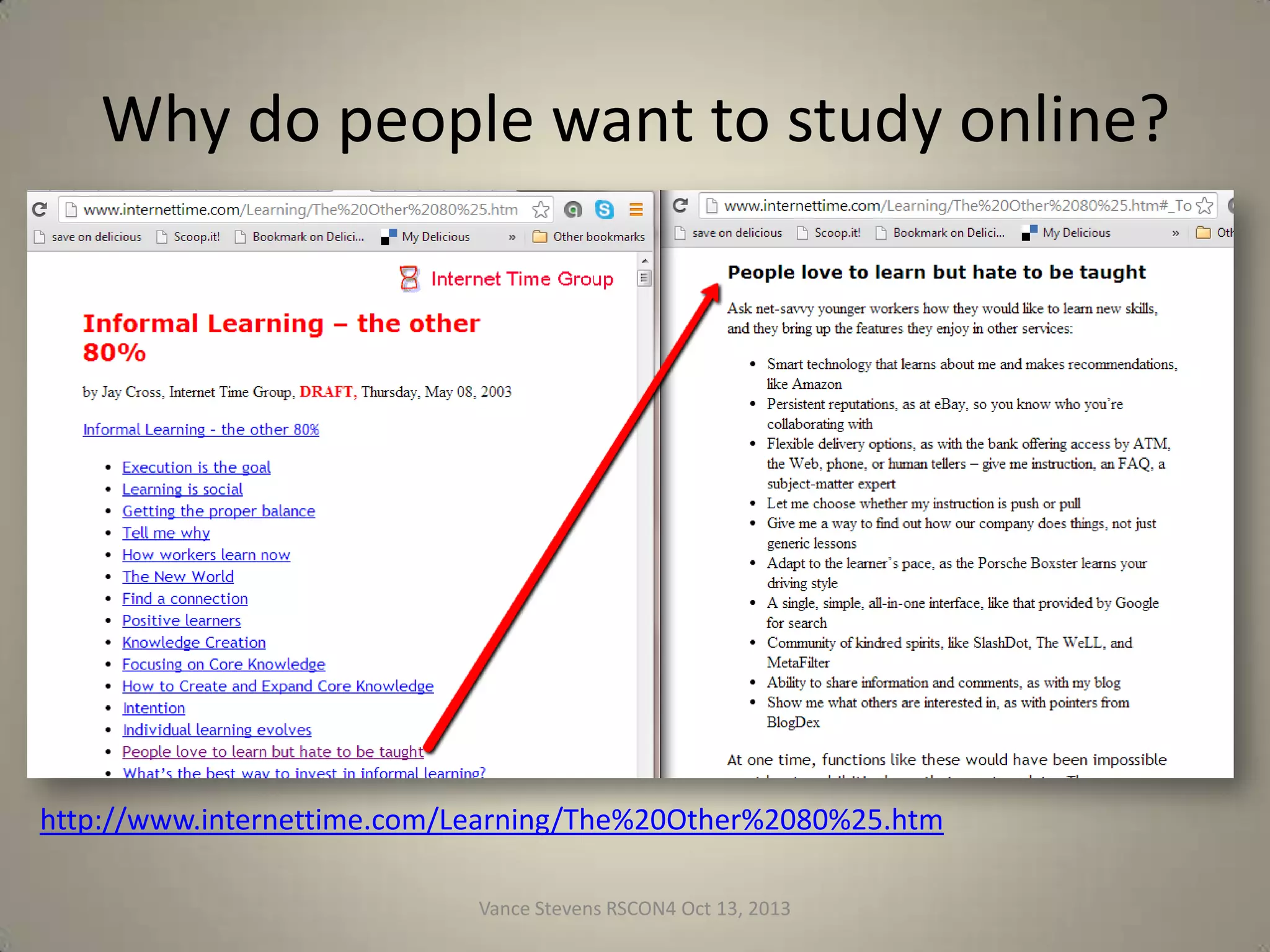 Why do people want to study online?
• Teachers instinctively prepared syllabuses

http://www.internettime.com/Learning/The%20Other%2080%25.htm
Vance Stevens RSCON4 Oct 13, 2013

10

 