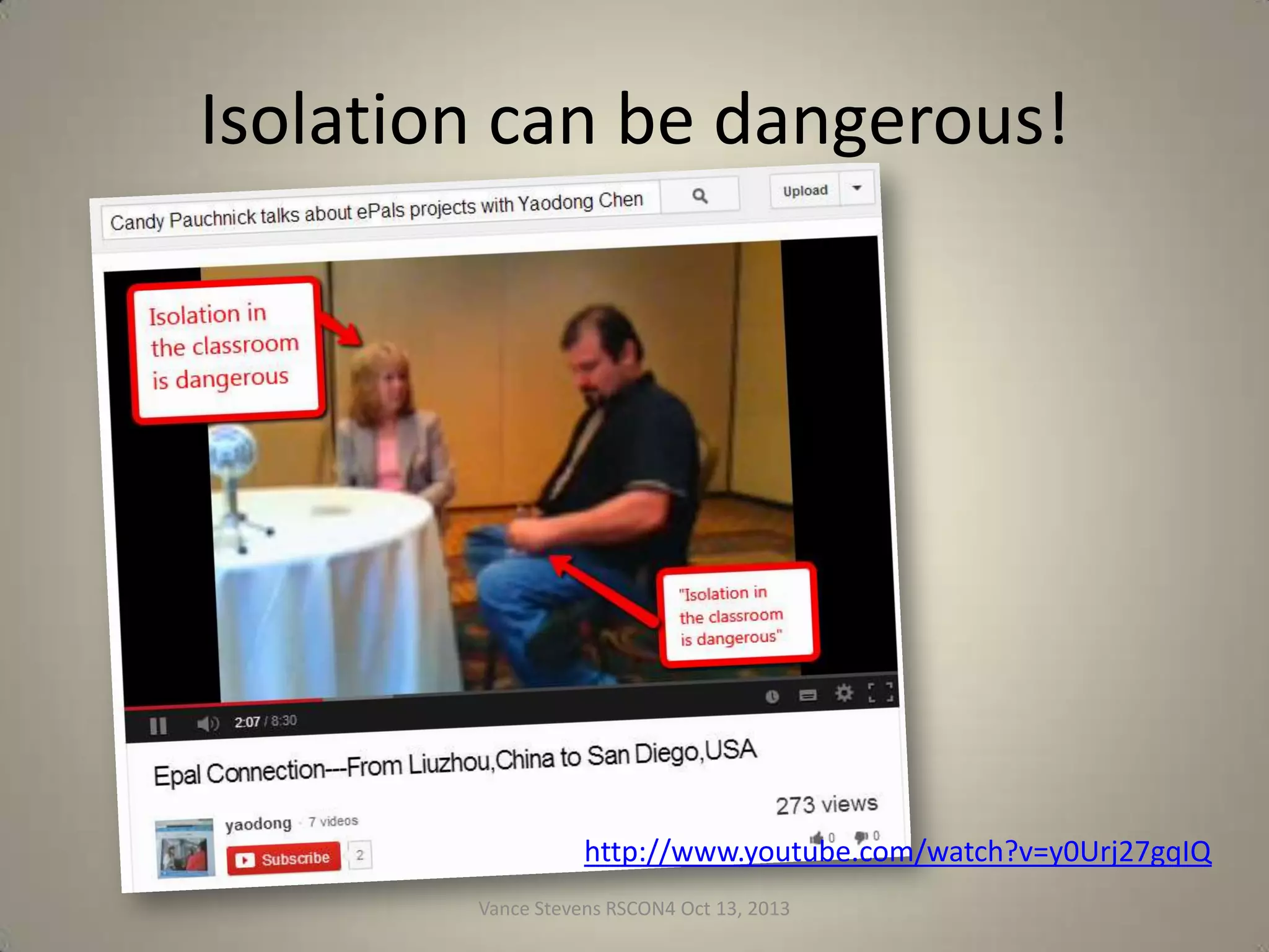 Isolation can be dangerous!

http://www.youtube.com/watch?v=y0Urj27gqIQ
Vance Stevens RSCON4 Oct 13, 2013

4

 