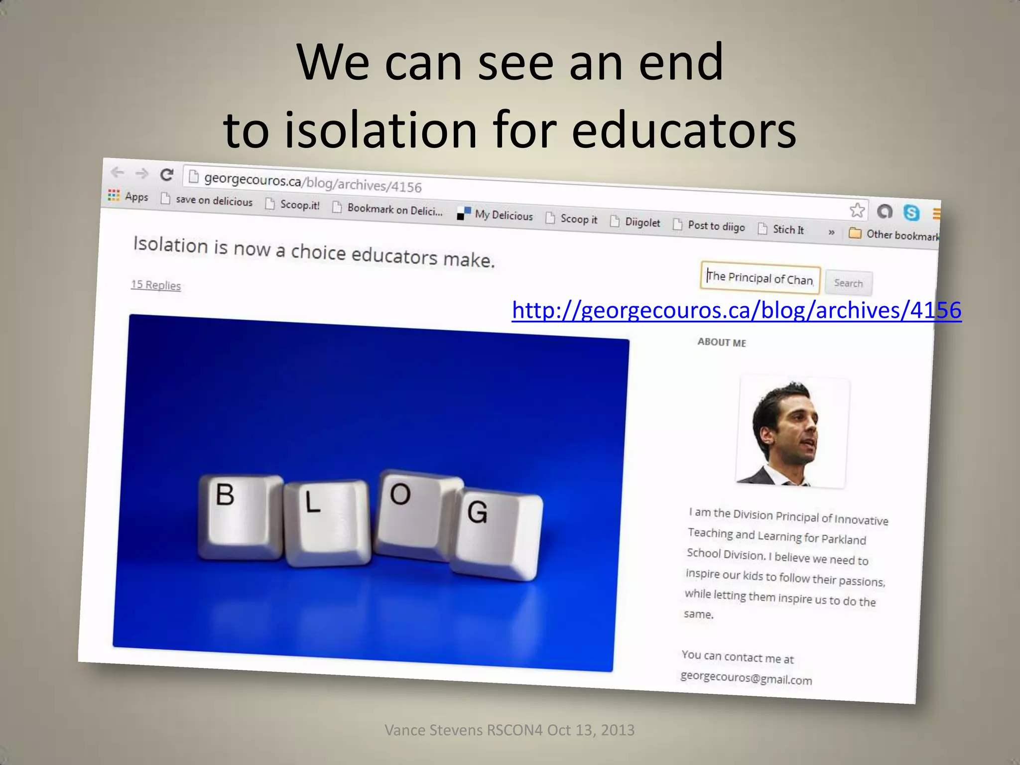 We can see an end
to isolation for educators
http://georgecouros.ca/blog/archives/4156

Vance Stevens RSCON4 Oct 13, 2013

6

 
