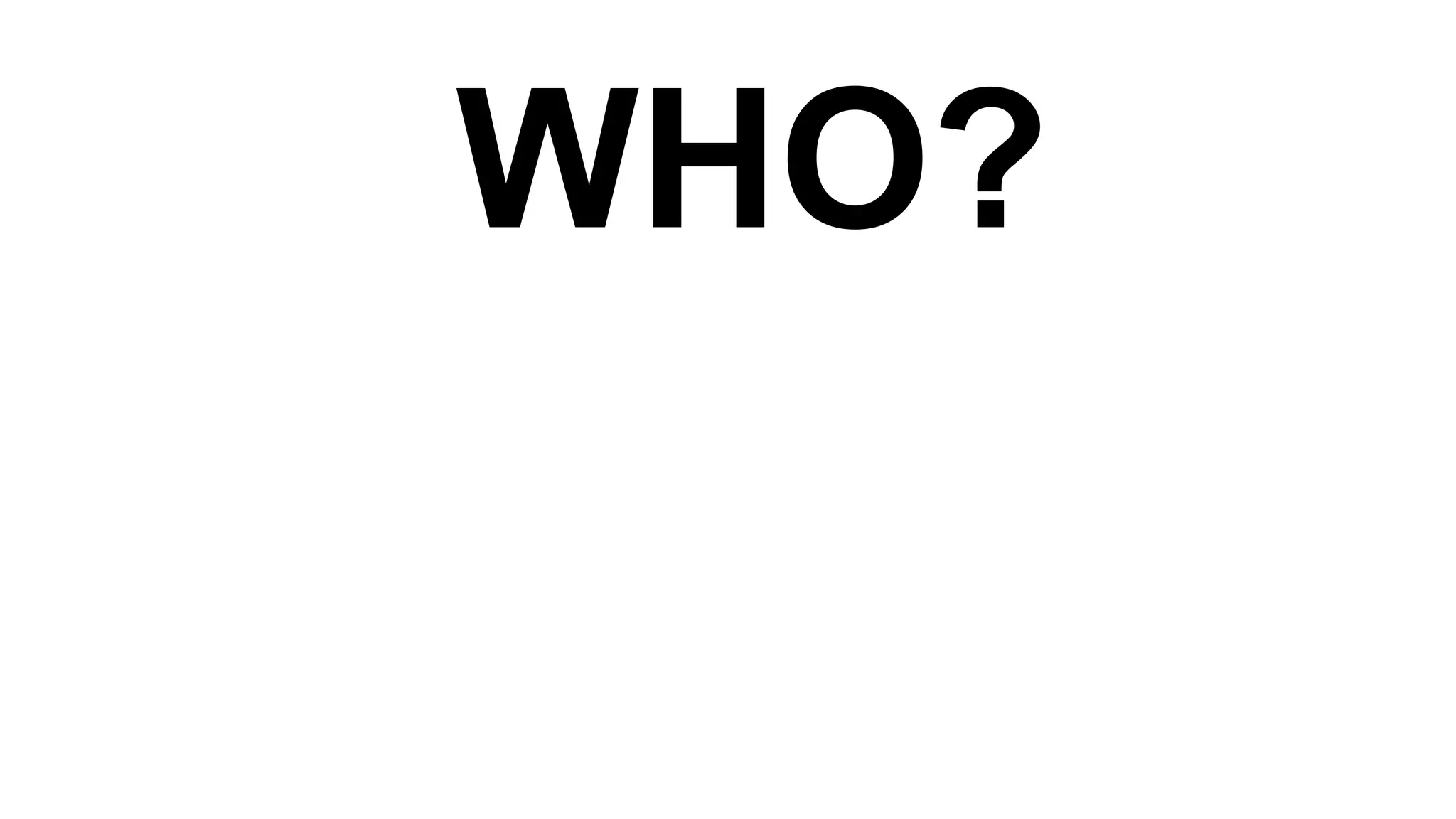 WHO?

 