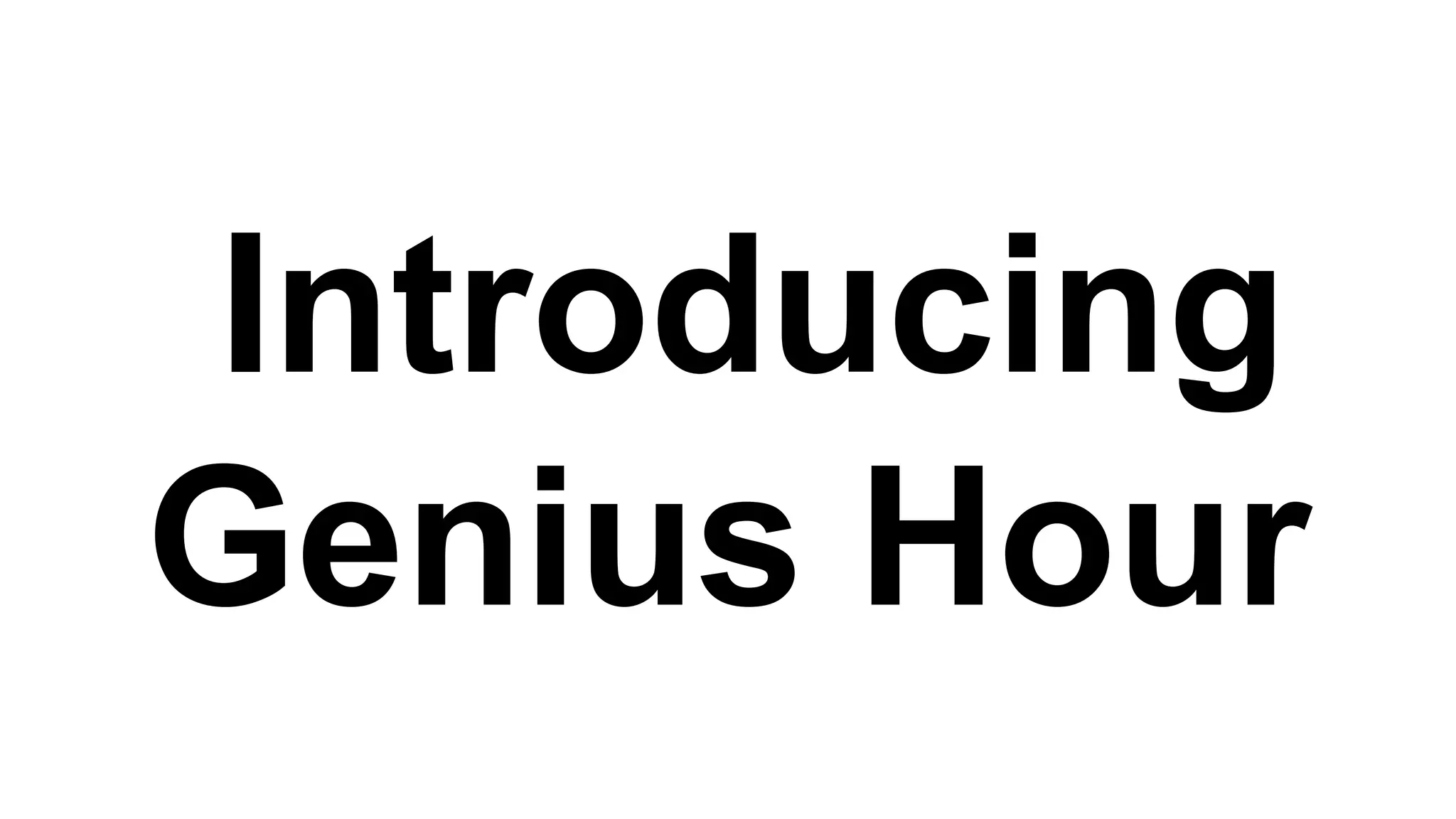 Introducing
Genius Hour

 