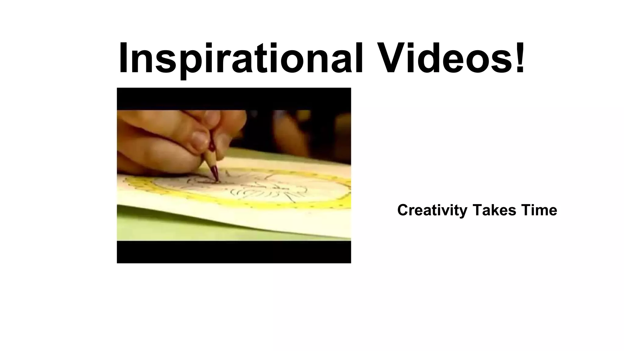 Inspirational Videos!

Creativity Takes Time

 