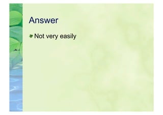 Answer

  Not very easily
 