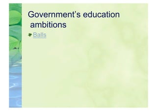 Government’s education
ambitions

  Balls
 