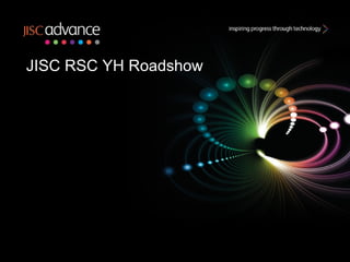 JISC RSC YH Roadshow 