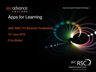 Apps for Learning

JISC RSC YH Summer Conference

13th June 2012

Chris Barber
 