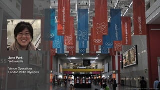 By: ExCeL London Media, An ADNEC Group Company
Jane Park
Yellowknife
Venue Operations
London 2012 Olympics
 